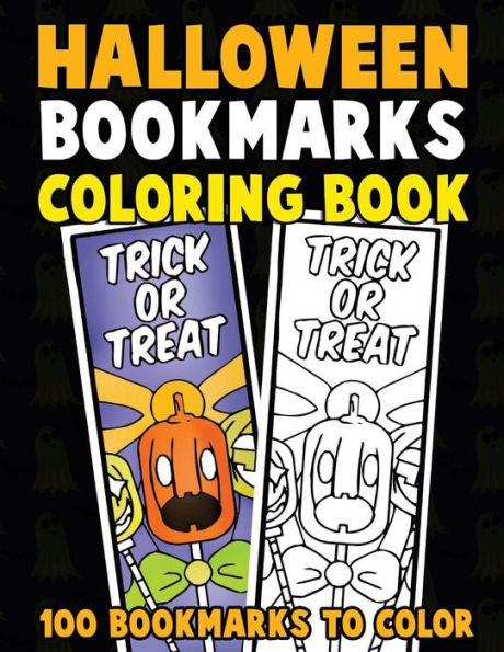 Halloween Bookmarks Coloring Book: 100 Bookmarks to Color: Spooky Fall Coloring Activity Book for Kids, Adults and Seniors Who Love Reading