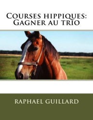 Title: Courses hippiques: Gagner au trio, Author: Raphael Guillard