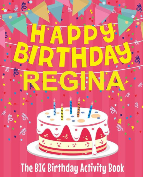Happy Birthday Regina - The Big Birthday Activity Book: Personalized Children's Activity Book