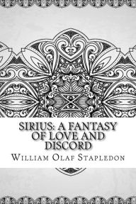 Title: Sirius: A Fantasy of Love and Discord, Author: William Olaf Stapledon