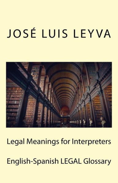 Legal Meanings for Interpreters: English-Spanish LEGAL Glossary