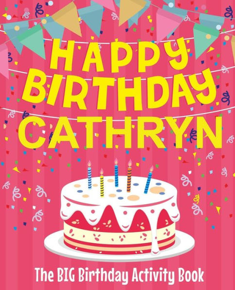 Happy Birthday Cathryn - The Big Birthday Activity Book: Personalized Children's Activity Book
