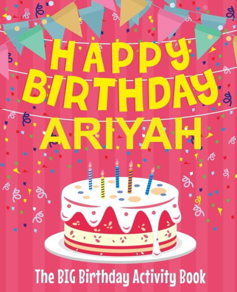 Happy Birthday Ariyah - The Big Birthday Activity Book: Personalized Children's Activity Book