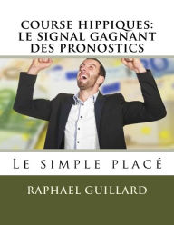 Title: course hippiques: le signal gagnant des pronostics, Author: Raphael Guillard