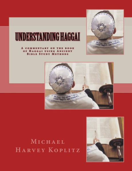 Understanding Haggai: A commentary on the book of Haggai using Ancient Bible Study Methods