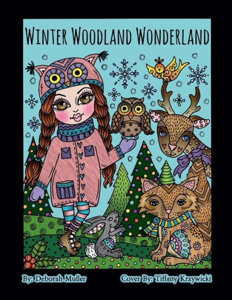 Winter Woodland Wonderland: Winter Woodland Wonderland Coloring Book. Whimsical animals and girls all ready for a magical winter of coloring fun. Artist Deborah Muller