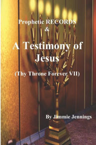 Title: Prophetic RECORDS & A Testimony of Jesus: Thy Throne Forever VII, Author: Jimmie Jennings