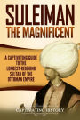 Suleiman the Magnificent: A Captivating Guide to the Longest-Reigning Sultan of the Ottoman Empire