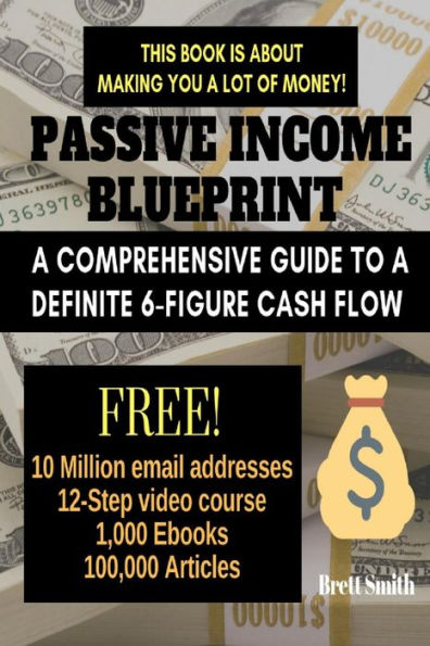 Passive Income Blueprint: A Comprehensive Guide to a Definite 6-Figure Cash Flow (SEO, Clickbank, Affiliate Marketing, Adsense)