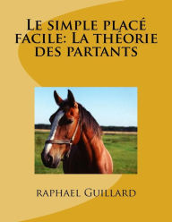 Title: Le simple place: La theorie des partants, Author: Raphael Guillard