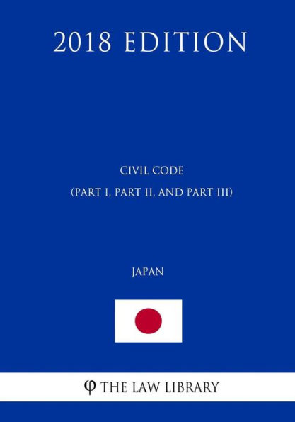Civil Code (Part I, Part II, and Part III) (Japan) (2018 Edition)