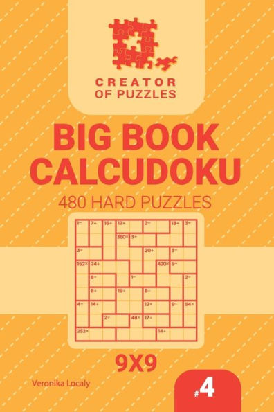 Creator of puzzles - Big Book Calcudoku 480 Hard Puzzles (Volume 4)