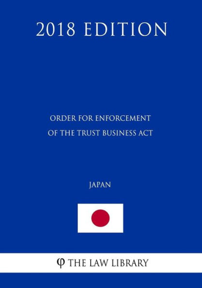 Order for Enforcement of the Trust Business Act (Japan) (2018 Edition)