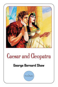 Title: Caesar and Cleopatra, Author: George Bernard Shaw