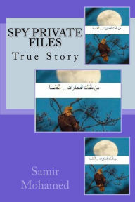 Title: Spy Private Files: True Story, Author: Dr Samir Mohamed