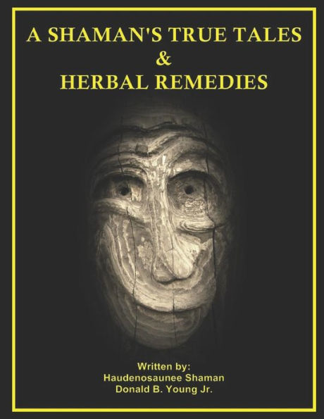 A Shaman's True Tales & Herbal Remedies