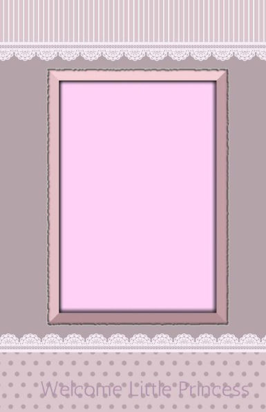Welcome Little Princess: Classic Keepsake Memory Book/Photo Album for all occasions