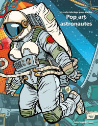 Title: Livre de coloriage pour adultes Pop art astronautes 1, Author: Nick Snels