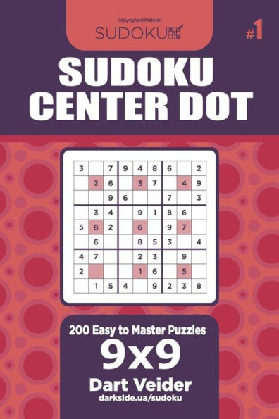 Sudoku Center Dot - 200 Easy to Master Puzzles 9x9 (Volume 1)