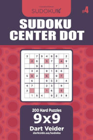 Title: Sudoku Center Dot - 200 Hard Puzzles 9x9 (Volume 4), Author: Dart Veider