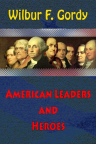 Title: American Leaders and Heroes, Author: Wilbur F. Gordy