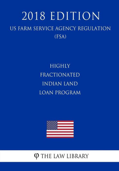 Highly Fractionated Indian Land Loan Program (US Farm Service Agency Regulation) (FSA) (2018 Edition)
