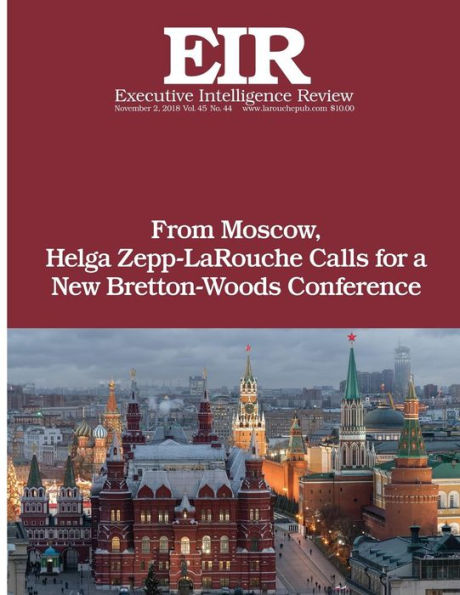 From Moscow, Helga Zepp-LaRouche Calls for a New Bretton-Woods Conference: Executive Intelligence Review; Volume 45, Issue 44