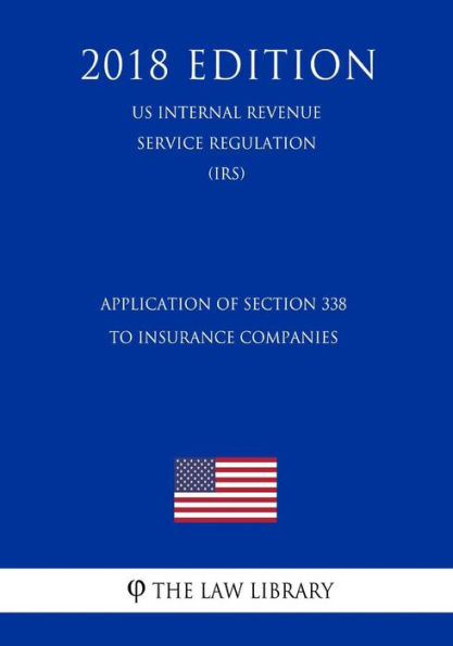 Application of Section 338 to Insurance Companies (US Internal Revenue Service Regulation) (IRS) (2018 Edition)