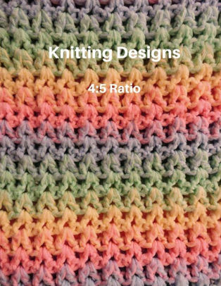 Knitting Designs 4 5 Ratio Knitting Graph Design Paper 150 Pages 8 5 X 11 Inch Notebook Journal For Knit Designs Projects Gift For Knitters