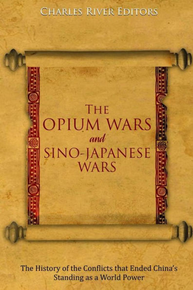 the Opium Wars and Sino-Japanese Wars: History of Conflicts that Ended China's Standing as a World Power