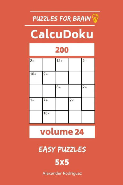 Puzzles for Brain - CalcuDoku 200 Easy Puzzles 5x5 vol. 24