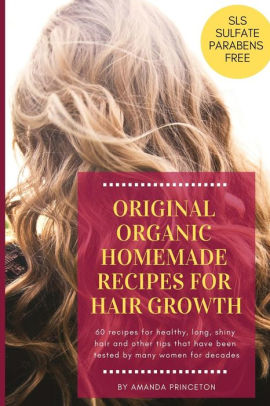 Original Organic Homemade Recipes For Hair Growth 60 Recipes For