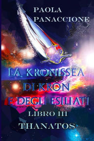 Title: La Kronissea di Kron e degli Esiliati: Thanatos, Author: Paola Panaccione
