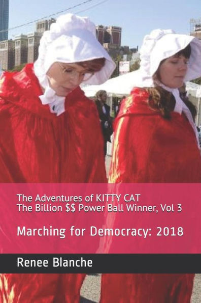 The Adventures of KITTY CAT The Billion $$ Power Ball Winner, Vol 3: Marching for Democracy: 2018