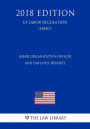 Labor Organization Officer and Employee Reports (US Labor Regulation) (LMSO) (2018 Edition)