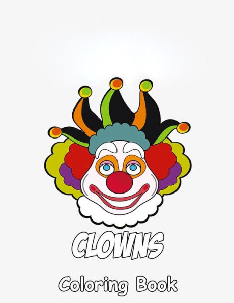 Clowns Coloring Book: Coloring Book for Kids and Adults with Fun, Easy, and Relaxing Coloring Pages