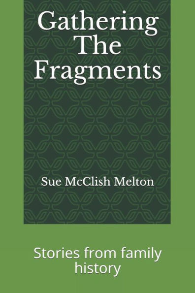 Gathering the Fragments: Stories from Family History