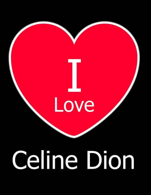 I Love Celine Dion: Large Black Notebook/Journal for Writing 100 Pages ...