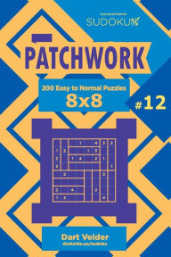 Title: Sudoku Patchwork - 200 Easy to Normal Puzzles 8x8 (Volume 12), Author: Dart Veider