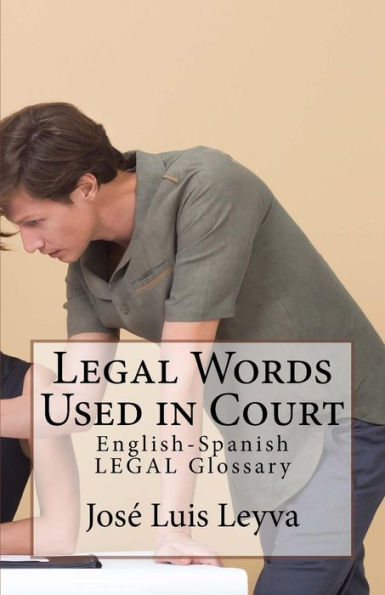 Legal Words Used in Court: English-Spanish LEGAL Glossary