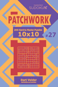 Title: Sudoku Patchwork - 200 Hard to Master Puzzles 10x10 (Volume 27), Author: Dart Veider