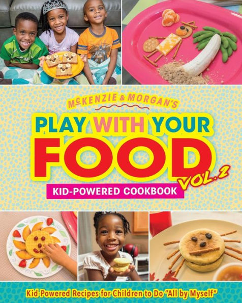 Play with Your Food Vol. 2: Kid-Powered Cookbook