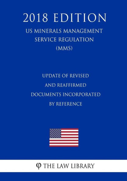 Update of Revised and Reaffirmed Documents Incorporated by Reference (US Minerals Management Service Regulation) (MMS) (2018 Edition)