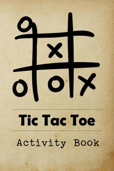 Tic Tac Toe Activity Book: Great for Kids and Adults Playing 600 Games On Traveling Camping Road-Trip Family Vacation
