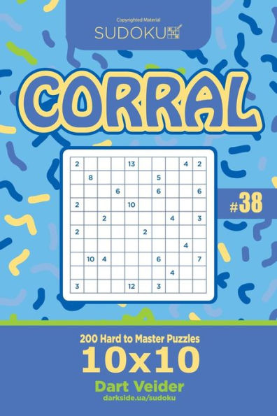 Sudoku Corral - 200 Hard to Master Puzzles 10x10 (Volume 38)