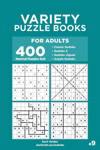 Variety Puzzle Books for Adults - 400 Normal Puzzles 9x9: Sudoku, Sudoku X, Sudoku Jigsaw, Argyle Sudoku (Volume 9)