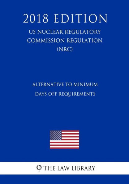 Alternative to Minimum Days Off Requirements (US Nuclear Regulatory Commission Regulation) (NRC) (2018 Edition)