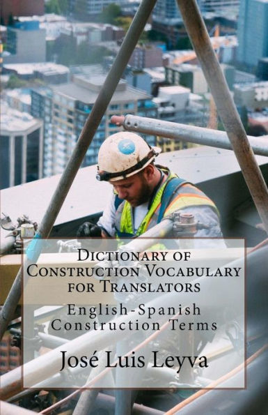 Dictionary of Construction Vocabulary for Translators: English-Spanish Construction Terms