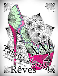 Title: Talons Aiguilles Reves XXL 2 - Coloriages Pour Adultes: Coloriage Anti-Stress, Author: The Art of You