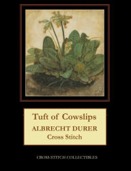 Title: Tuft of Cowslips: Albrecht Durer Cross Stitch Pattern, Author: Kathleen George